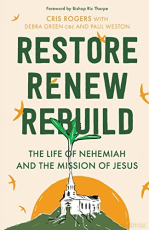 Restore, Renew, Rebuild: The life of Nehemiah and the mission of Jesus (Essential Christian) - Cris Rogers [KSIĄŻKA]