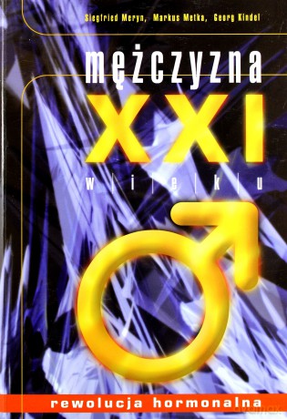 Mężczyzna XXI wieku. Rewolucja hormonalna - Siegfried Meryn, Markus Metka, Georg Kindel [KSIĄŻKA]