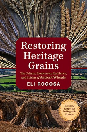 Restoring Heritage Grains: The Culture, Diversity, and Resilience of Landrace Wheat: The Culture, Biodiversity, Resilience, and Cuisine of Ancient Wheats - Eli Rogosa [KSIĄŻKA]