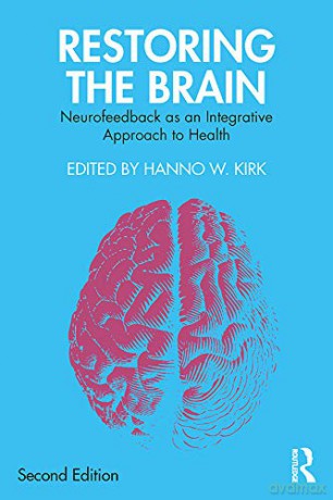 Restoring the Brain: Neurofeedback as an Integrative Approach to Health - Hanno W. Kirk [KSIĄŻKA]