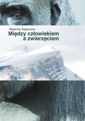 Między człowiekiem a zwierzęciem - Walenty Sapunow [KSIĄŻKA]