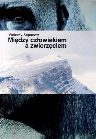 Między człowiekiem a zwierzęciem - Walenty Sapunow [KSIĄŻKA]