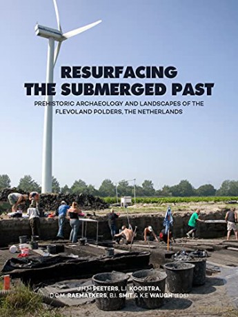 Resurfacing the Submerged Past: Prehistoric Archaeology and Landscapes of the Flevoland Polders, the Netherlands - Hans Peeters [KSIĄŻKA]