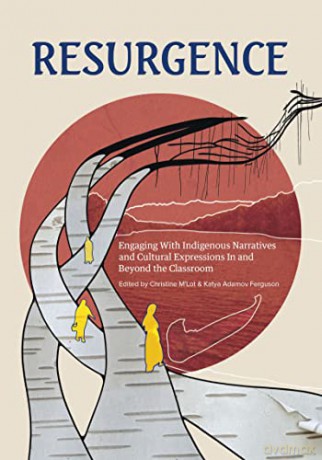 Resurgence: Engaging with Indigenous Narratives and Cultural Expressions in and Beyond the Classroomvolume 1 (The Footbridge) - Kc Adams [KSIĄŻKA]