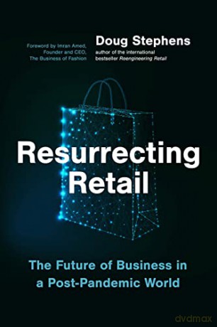 Resurrecting Retail: The Future of Business in a Post-Pandemic World - Doug Stephens [KSIĄŻKA]