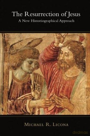 Resurrection of Jesus, The: A New Historiographical Approach - Michael R Licona [KSIĄŻKA]