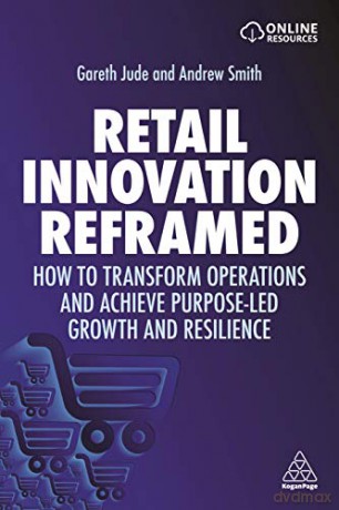Retail Innovation Reframed: How to Transform Operations and Achieve Purpose-led Growth and Resilience - Gareth Jude [KSIĄŻKA]