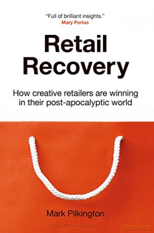 Retail Recovery: How Creative Retailers Are Winning in their Post-Apocalyptic World - Mark Pilkington [KSIĄŻKA]