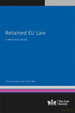 Retained EU Law: A Practical Guide - Eleonor Duhs [KSIĄŻKA]
