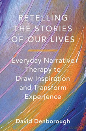 Retelling the Stories of Our Lives: Everyday Narrative Therapy to Draw Inspiration and Transform Experience - David Denborough [KSIĄŻKA]