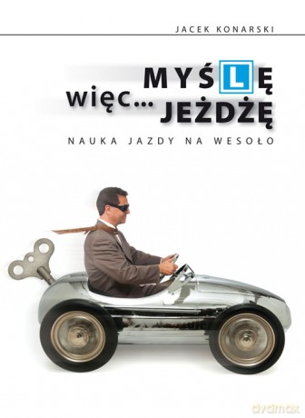 Myślę, więc jeżdżę - Jacek Konarski [KSIĄŻKA]