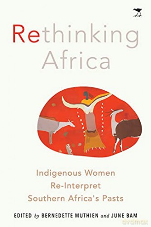 Rethinking Africa: Indigenous women re-interpret Southern African pasts - Bernadette Muthien [KSIĄŻKA]