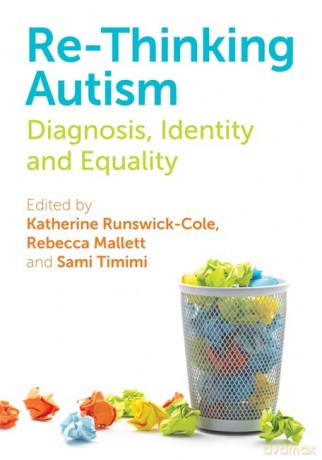 Re-Thinking Autism: Diagnosis, Identity and Equality - Rebecca Mallett and Sami Timimi Katherine Runswick-Cole [KSIĄŻKA]