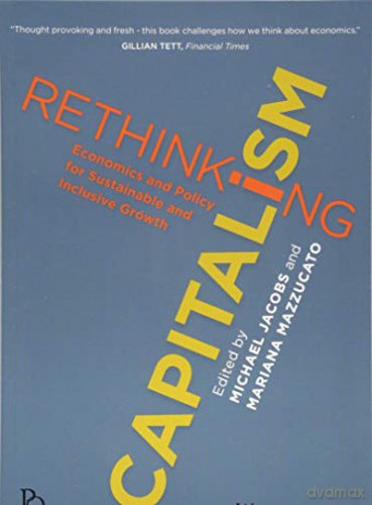 Rethinking Capitalism: Economics and Policy for Sustainable and Inclusive Growth (Political Quarterly Monograph Series) - Michael Jacobs [KSIĄŻKA]