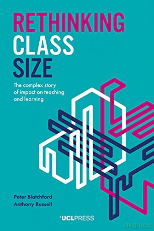 Rethinking Class Size: The Complex Story of Impact on Teaching and Learning - Peter Blatchford [KSIĄŻKA]