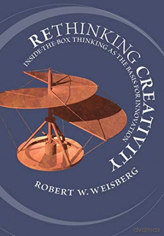 Rethinking Creativity: Inside-the-Box Thinking as the Basis for Innovation - Robert W. Weisberg [KSIĄŻKA]