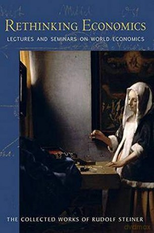 Rethinking Economics: Lectures and Seminars on World Economics (Collected Works of Rudolf Steiner) - Rudolf Steiner [KSIĄŻKA]