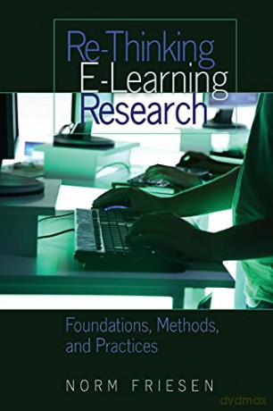 Re-Thinking E-Learning Research; Foundations, Methods, and Practices (333) (Counterpoints: Studies in Criticality) - Norm Friesen [KSIĄŻKA]