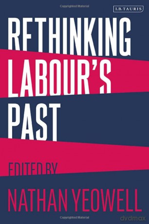 Rethinking Labour's Past:: Rethinking the History of the Labour Party - Nathan Yeowell [KSIĄŻKA]