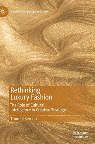 Rethinking Luxury Fashion: The Role of Cultural Intelligence in Creative Strategy (Palgrave Advances in Luxury) - Thomai Serdari [KSIĄŻKA]