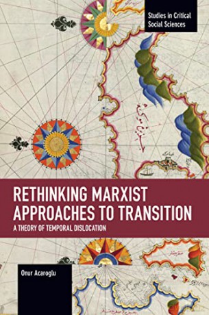Rethinking Marxist Approaches to Transition: A Theory of Temporal Dislocation (Studies in Critical Social Sciences) - Onur Acaroglu [KSIĄŻKA]