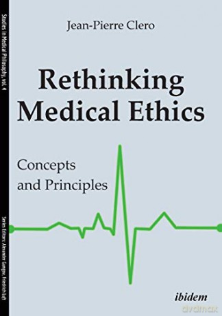 Rethinking Medical Ethics: Concepts and Principles (Studies in Medical Philosophy): 4 - Jean-Pierre Clero [KSIĄŻKA]