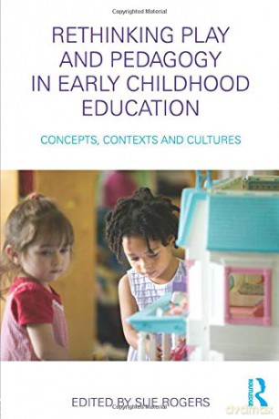 Rethinking Play and Pedagogy in Early Childhood Education: Concepts, Contexts and Cultures - Sue Rogers [KSIĄŻKA]