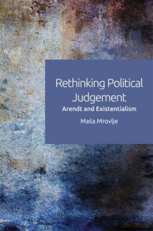 Rethinking Political Judgement: Arendt and Existentialism - Masa Mrovlje [KSIĄŻKA]