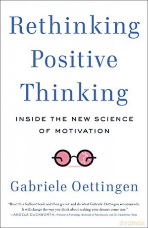Rethinking Positive Thinking: Inside the New Science of Motivation - Gabriele Oettingen [KSIĄŻKA]