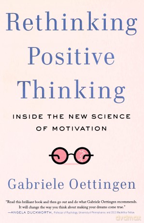 Rethinking Positive Thinking: Inside the New Science of Motivation - Gabriele Oettingen [KSIĄŻKA]