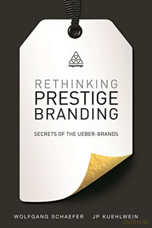 Rethinking Prestige Branding: Secrets of the Ueber-Brands - Wolfgang Schaefer [KSIĄŻKA]