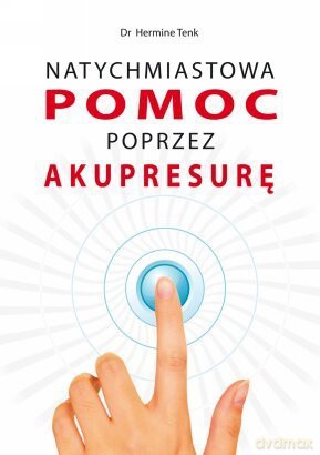 Natychmiastowa pomoc poprzez Akupresurę - Hermine Tenk [KSIĄŻKA]