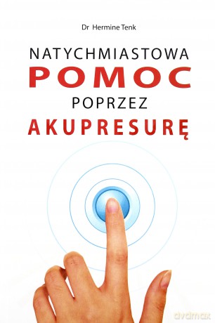 Natychmiastowa pomoc poprzez Akupresurę - Hermine Tenk [KSIĄŻKA]