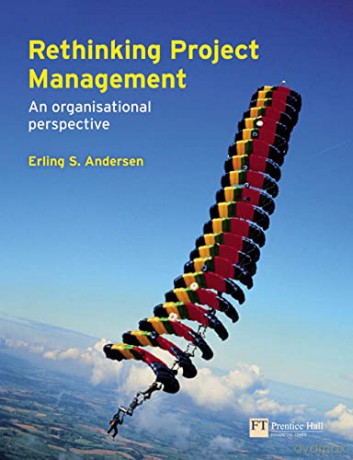 Rethinking Project Management: An Organisational Perspective - Erling Andersen [KSIĄŻKA]