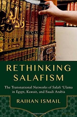 Rethinking Salafism: The Transnational Networks of Salafi 'Ulama in Egypt, Kuwait, and Saudi Arabia - Raihan Ismail [KSIĄŻKA]