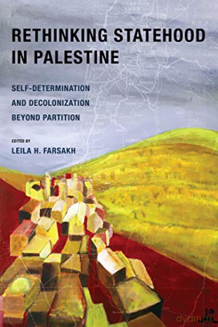 Rethinking Statehood in Palestine: Self-Determination and Decolonization Beyond Partition: 4 (New Directions in Palestinian Studies) - Leila H. Farsakh [KSIĄŻKA]