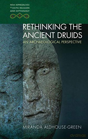 Rethinking the Ancient Druids: An Archaeological Perspective (New Approaches to Celtic Religion and Mythology) - Miranda Aldhouse-Green [KSIĄŻKA]