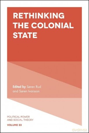 Rethinking the Colonial State (Political Power and Social Theory): 33 - Soren Rud [KSIĄŻKA]
