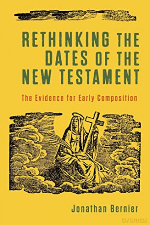 Rethinking the Dates of the New Testament: The Evidence for Early Composition - Bernier [KSIĄŻKA]