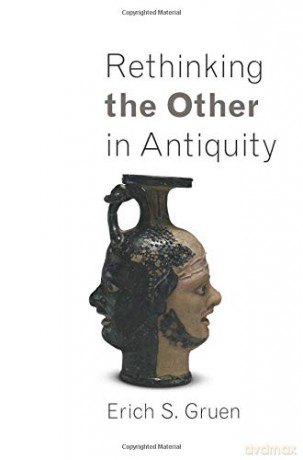 Rethinking the Other in Antiquity: 25 (Martin Classical Lectures) - Erich S. Gruen [KSIĄŻKA]