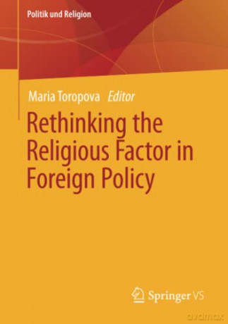 Rethinking the Religious Factor in Foreign Policy (Politik und Religion) - Maria Toropova [KSIĄŻKA]