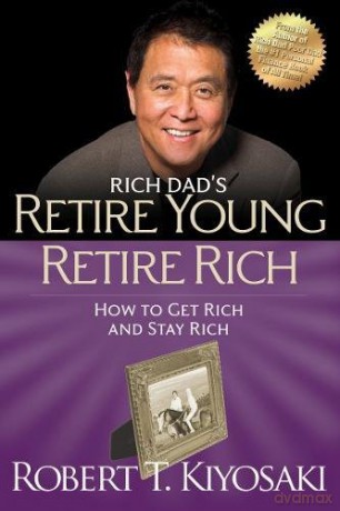 Retire Young Retire Rich: How to Get Rich Quickly and Stay Rich Forever! (Rich Dad's) - Robert T Kiyosaki [KSIĄŻKA]