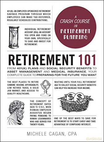 Retirement 101: From 401(K) Plans and Social Security Benefits to Asset Management and Medical Insurance, Your Complete Guide to Preparing for the Future You Want (Adams 101) - Michele Cagan [KSIĄŻKA]