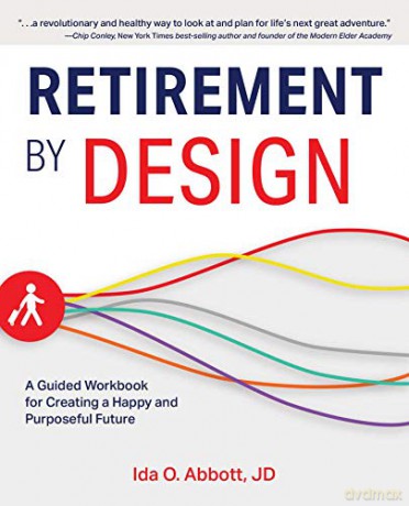 Retirement by Design: A Guided Workbook for Creating a Happy and Purposeful Future - Ida Abbott [KSIĄŻKA]