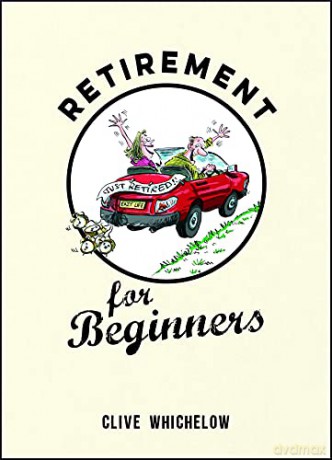 Retirement for Beginners: Cartoons, Funny Jokes, and Humorous Observations for the Retired - Clive Whichelow [KSIĄŻKA]