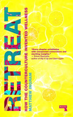 Retreat: How the Counterculture Invented Wellness - Matthew Ingram [KSIĄŻKA]