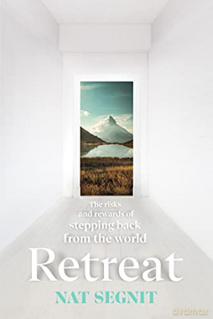 Retreat: The Risks and Rewards of Stepping Back from the World - Nat Segnit [KSIĄŻKA]