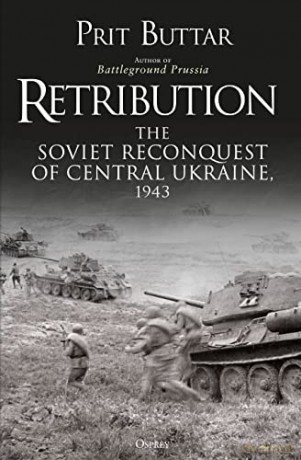 Retribution: The Soviet Reconquest of Central Ukraine, 1943 - Prit Buttar [KSIĄŻKA]
