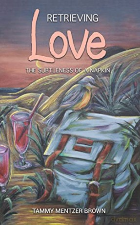 Retrieving Love: The Subtleness of a Napkin - Tammy Mentzer Brown [KSIĄŻKA]