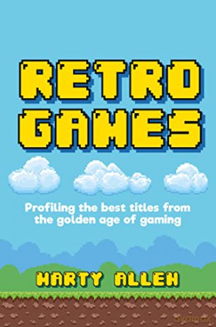 Retro Games: Profiling the best titles from the golden age of gaming - Marty Allen [KSIĄŻKA]